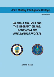 Warning Analysis For The Information Age: Rethinking The Intelligence Process