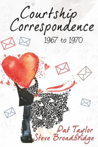 Courtship Correspondence: 1967 To 1970 Courtship Correspondence: 1967 To 1970
