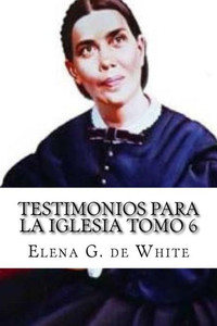 Testimonios Para La Iglesia Tomo 6 Testimonios Para La Iglesia Tomo 6