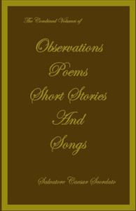 The Combined Volumes Of Observations, Poems, Short Stories And Songs
