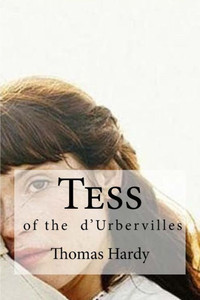 Tess: Tess Of The D'Urbervilles Tess: Tess Of The D'Urbervilles