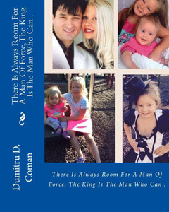 There Is Always Room For A Man Of Force, The King Is The Man Who Can .