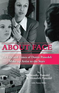 About Face: The Life And Times Of Dottie Ponedel, Make-Up Artist To The Stars (Hardback) About Face: The Life And Times Of Dottie Ponedel, Make-Up Artist To The Stars (Hardback)