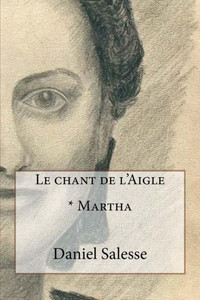 Le Chant De L'Aigle: * Martha (French Edition) Le Chant De L'Aigle: * Martha (French Edition)