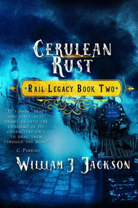 Cerulean Rust: Book Two Of The Rail Legacy (Volume 2)