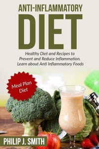 Anti-Inflammatory Diet: Healthy Diet And Recipes To Prevent And Reduce Inflammation. Learn About Anti Inflammatory Foods. Meal Plan Diet (Anti Inflammation, Healthy Dieting, Healthy Living)