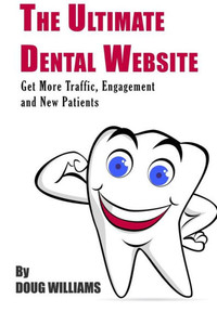 The Ultimate Dental Website: Get More Traffic, Engagement And New Patients