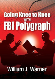 Going Knee To Knee With Fbi Polygraph Going Knee To Knee With Fbi Polygraph