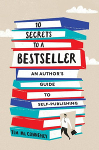 10 Secrets To A Bestseller: An Author'S Guide To Self-Publishing 10 Secrets To A Bestseller: An Author'S Guide To Self-Publishing