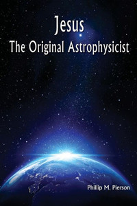 Jesus The Original Astrophysicist Jesus The Original Astrophysicist