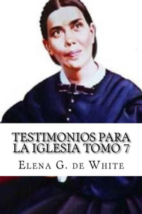 Testimonios Para La Iglesia Tomo 7 Testimonios Para La Iglesia Tomo 7