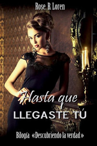Hasta Que Llegaste Tú (Bilogía Descubriendo La Verdad) (Spanish Edition)