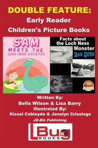 Double Feature: Sam Meets The Loch Ness Monster & Facts About The Loch Ness Monster For Kids - Early Reader - Children'S Picture Books Double Feature: Sam Meets The Loch Ness Monster & Facts About The Loch Ness Monster For Kids - Early Reader - Children'S Picture Books