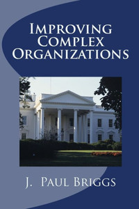 Improving Complex Organizations Improving Complex Organizations