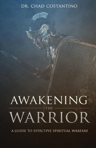 Awakening The Warrior: An Effective Guide For Spiritual Warfare