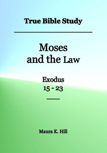 True Bible Study - Moses And The Law Exodus 15-23