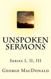 Unspoken Sermons: Series I, Ii, Iii Unspoken Sermons: Series I, Ii, Iii