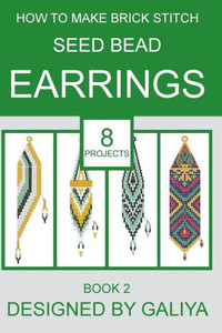 How To Make Brick Stitch Seed Bead Earrings. Book 2: 8 Projects
