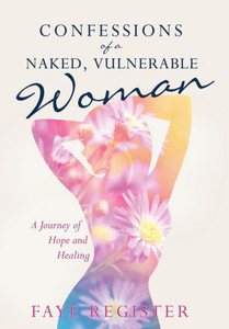 Confessions Of A Naked, Vulnerable Woman Confessions Of A Naked, Vulnerable Woman