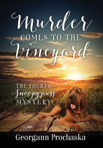 Murder Comes To The Vineyard: The Fourth Snoopypuss Mystery Murder Comes To The Vineyard: The Fourth Snoopypuss Mystery