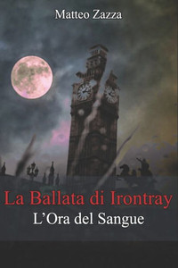 La Ballata Di Irontray: L'Ora Del Sangue (Volume 1) (Italian Edition)