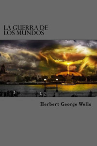 La Guerra De Los Mundos (Spanish Edition) La Guerra De Los Mundos (Spanish Edition)