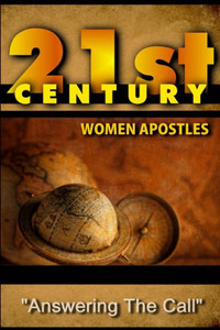 21St Century Women Apostles: Answering The Call 21St Century Women Apostles: Answering The Call
