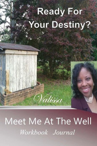 Ready For Your Destiny?: Meet Me At The Well Ready For Your Destiny?: Meet Me At The Well