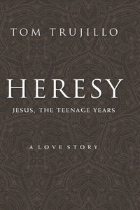 Heresy: Jesus, The Teenage Years: A Love Story