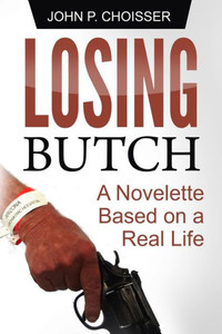 Losing Butch: A Novelette Based On A Real Life Losing Butch: A Novelette Based On A Real Life