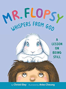 Mr. Flopsy Whispers from God: A Lesson on Being Still - Hardcover