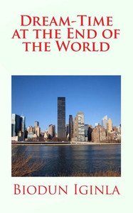 Dream-Time At The End Of The World Dream-Time At The End Of The World