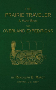 The Prairie Traveler: A Hand-Book For Overland Exploration