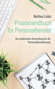Praxishandbuch Für Personalberater: Zur Praktischen Anwendung Für Die Personaldienstleistung (German Edition)