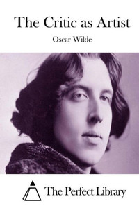 The Critic As Artist (Perfect Library) The Critic As Artist (Perfect Library)