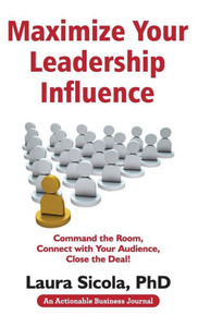 Maximize Your Leadership Influence: Command The Room, Connect With Your Audience, Close The Deal! Maximize Your Leadership Influence: Command The Room, Connect With Your Audience, Close The Deal!