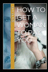 How To Get A Woman To Pay You How To Get A Woman To Pay You