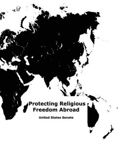 Protecting Religious Freedom Abroad Protecting Religious Freedom Abroad