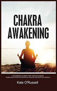 Chakra Awakening: 7 Techniques to Open Your Third Eye Chakra: Guided Meditation for Spiritual Healing and Spiritual Growth - Hardcover