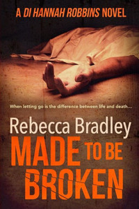 Made To Be Broken: Di Hannah Robbins #2 (Detective Hannah Robbins Crime Series)