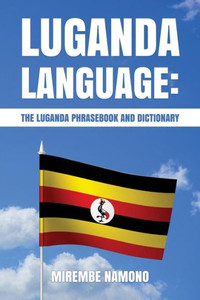 Luganda Language: The Luganda Phrasebook Luganda Language: The Luganda Phrasebook