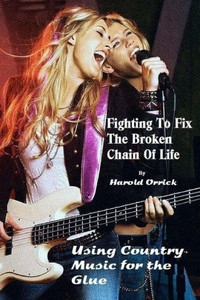 Fighting To Fix The Broken Chain Of Life: Using Country Music For The Glue (Fixing The Broken Chain Of Life)