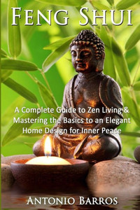 Feng Shui: Mastering The Basics To An Elegant Home Design For Inner Peace (Feng Shui Home, Feng Shui Decorating, Simplify, Taoism) Feng Shui: Mastering The Basics To An Elegant Home Design For Inner Peace (Feng Shui Home, Feng Shui Decorating, Simplify, Taoism)