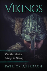 Vikings: The Most Badass Vikings In History (Viking History Books) Vikings: The Most Badass Vikings In History (Viking History Books)