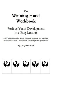The Winning Hand Workbook: Positive Youth Development In 6 Easy Lessons