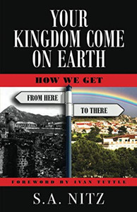 Your Kingdom Come On Earth: How We Get from Here to There - Paperback Your Kingdom Come On Earth: How We Get from Here to There - Paperback