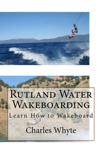 Rutland Water Wakeboarding: Learn How To Wakeboard