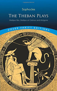 The Theban Plays: Oedipus Rex, Oedipus at Colonus and Antigone (Dover Thrift Editions)