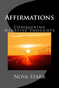 Affirmations: Conquering Negative Thoughts Affirmations: Conquering Negative Thoughts