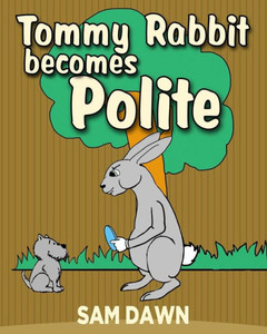 Tommy Rabbit Becomes Polite (Rabbit Stories For Children)